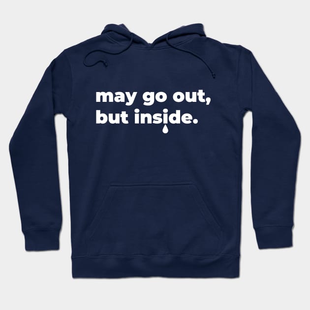 may go out, but inside Hoodie by Mapunalajim